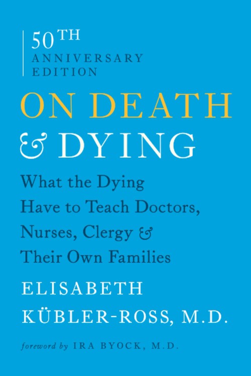 Book cover of On Death and Dying: What the Dying Have to Teach Doctors, Nurses, Clergy, and Their Own Families by Elisabeth Kübler-Ross, MD.
